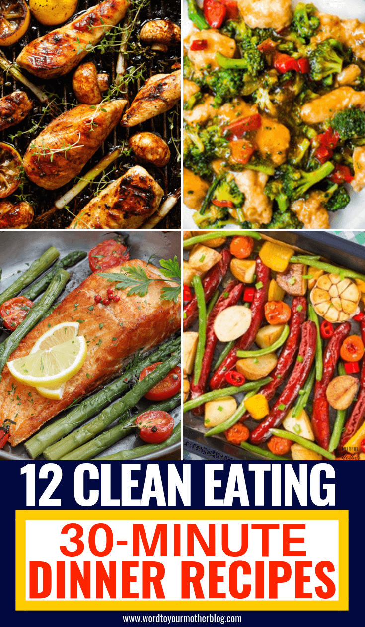 12 Easy Clean Eating Dinner Recipes Ready To Eat In 30 Minutes