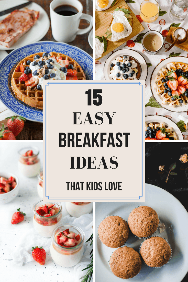 15 Easy Breakfast Ideas Your Kids Will Love