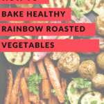 rainbow roasted vegetables